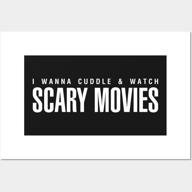 I Wanna Cuddle and Watch Scary Movies Wall Art by CityNoir